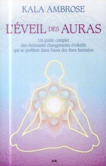 Couverture du livre « L'éveil des auras ; un guide complet des étonnants changements évolutifs qui se profilent dans l'aura des êtres humains » de Kala Ambrose aux éditions Ada