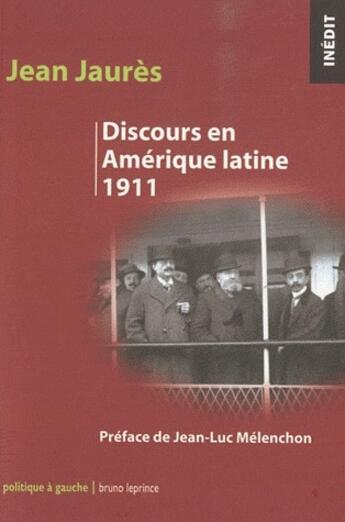 Couverture du livre « Jean Jaurès ; discours en Amérique latine 1911 » de Jean Jaurès aux éditions Bruno Leprince