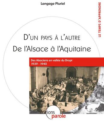 Couverture du livre « D'un pays à l'autre, de l'Alsace à l'Aquitaine ; des Alsaciens en vallée du Dropt 1939-1940 » de Association Langage Pluriel aux éditions Parole