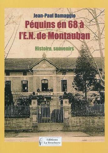 Couverture du livre « Péquins en 68 à l'E.N. de Montauban ; histoire, souvenirs » de Jean-Paul Damaggio aux éditions La Brochure