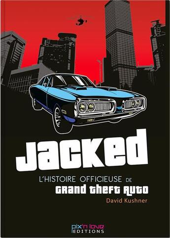 Couverture du livre « Jacked ; l'histoire officieuse de Grand Theft auto » de David Kushner aux éditions Pix'n Love