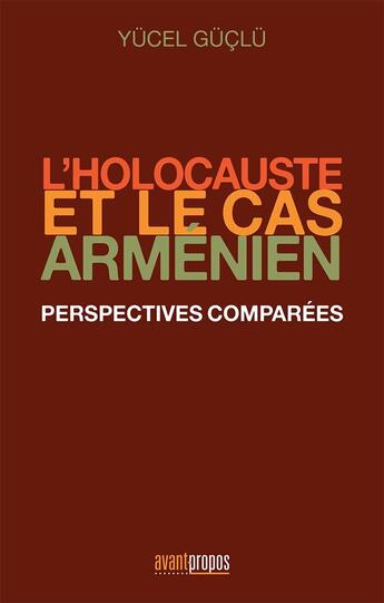 Couverture du livre « L'holocauste et le cas arménien ; perspectives comparées » de Yucel Guclu aux éditions Avant-propos