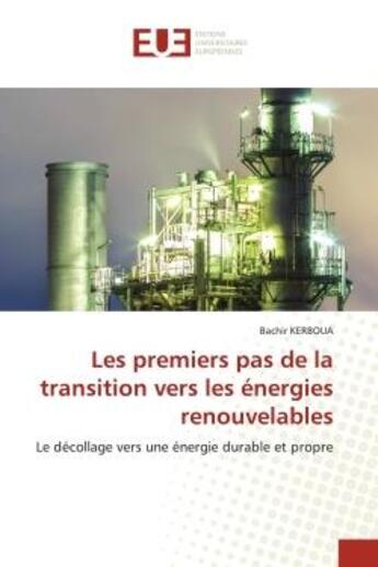 Couverture du livre « Les premiers pas de la transition vers les energies renouvelables - le decollage vers une energie du » de Kerboua Bachir aux éditions Editions Universitaires Europeennes