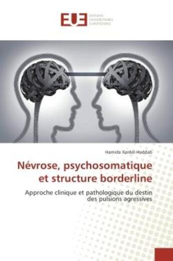 Couverture du livre « Nevrose, psychosomatique et structure borderline - approche clinique et pathologique du destin des p » de Xardel-Haddab Hamida aux éditions Editions Universitaires Europeennes