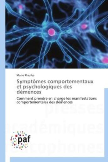 Couverture du livre « Symptômes comportementaux et psychologiques des démences ; comment prendre en charge les manifestations comportementales des démences » de Mario Maufus aux éditions Presses Academiques Francophones