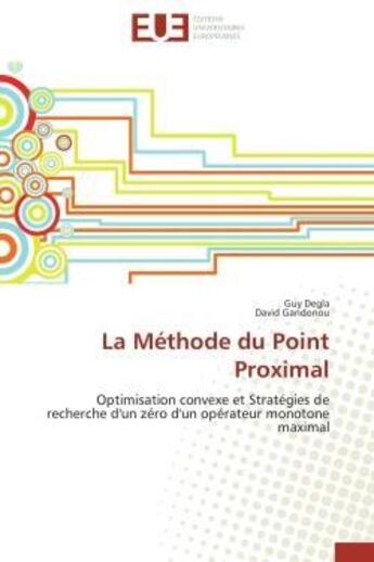 Couverture du livre « La methode du point proximal - optimisation convexe et strategies de recherche d'un zero d'un operat » de Degla/Gandonou aux éditions Editions Universitaires Europeennes