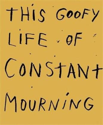 Couverture du livre « Jim dine this goofy life of constant mourning » de Jim Dine aux éditions Steidl