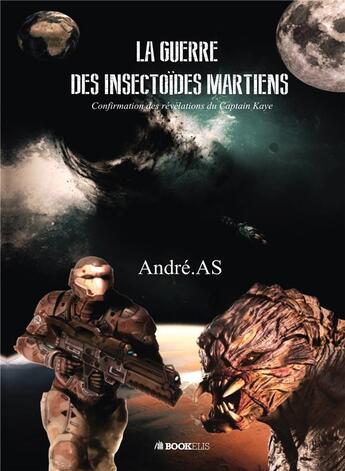 Couverture du livre « La guerre des insectoïdes martiens ; confirmation des révélations du Captain Kaye » de Andreas aux éditions Bookelis