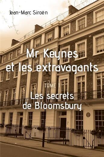 Couverture du livre « Mr Kynes et les extravagants Tome 1 ; les secrets de Bloomsbury » de Jean-Marc Siroën aux éditions Librinova