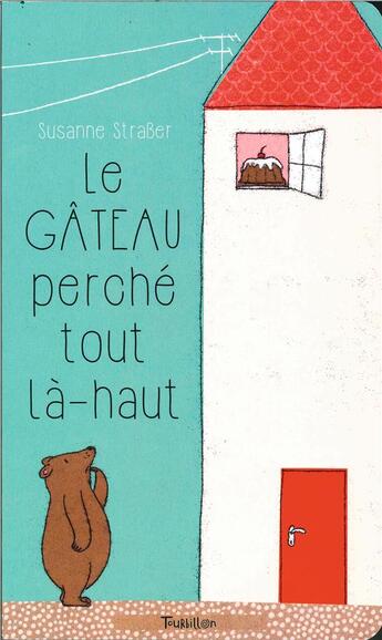 Couverture du livre « Le gâteau perché tout là-haut » de Susanne Strasser aux éditions Tourbillon