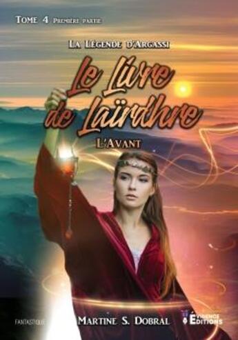 Couverture du livre « La légende d'Argassi Tome 4 : le livre de Lairdhre Tome 1 ; l'avant » de Martine S. Dobral aux éditions Evidence Editions