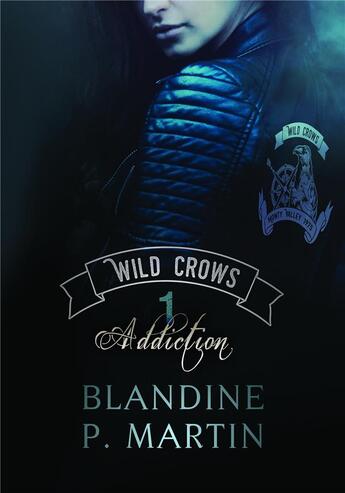 Couverture du livre « Wild crows Tome 1 ; addiction » de Blandine P. Martin aux éditions Bookelis