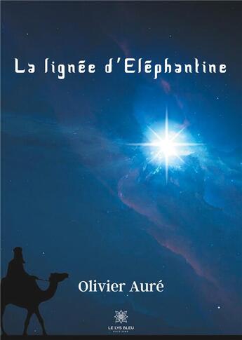 Couverture du livre « La lignée d'éléphantine » de Olivier Aure aux éditions Le Lys Bleu