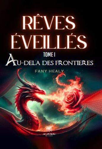 Couverture du livre « Rêves éveillés Tome 1 : Au-delà des frontières » de Fany Healy aux éditions Le Lys Bleu