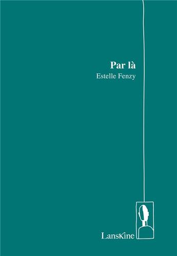 Couverture du livre « Par là » de Estelle Fenzy aux éditions Editions Lanskine