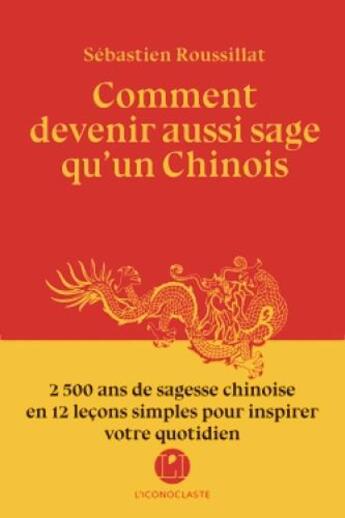 Couverture du livre « Comment devenir plus sage qu'un chinois ? » de Sebastien Roussillat aux éditions L'iconoclaste