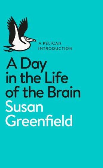 Couverture du livre « A DAY IN THE LIFE OF THE BRAIN » de Susan Greenfield aux éditions Viking Adult