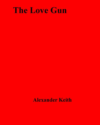 Couverture du livre « The Love Gun » de Alexander Keith aux éditions Disruptive Publishing