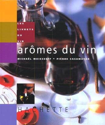 Couverture du livre « Aromes Du Vin » de Pierre Casamayor et Michael Moisseeff aux éditions Hachette Pratique