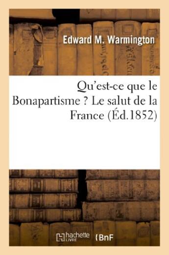 Couverture du livre « Qu'est-ce que le bonapartisme ? le salut de la france » de Warmington Edward M. aux éditions Hachette Bnf