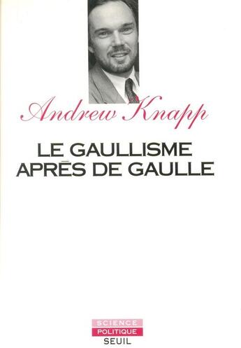 Couverture du livre « Le gaullisme apres de gaulle » de Andrew Knapp aux éditions Seuil