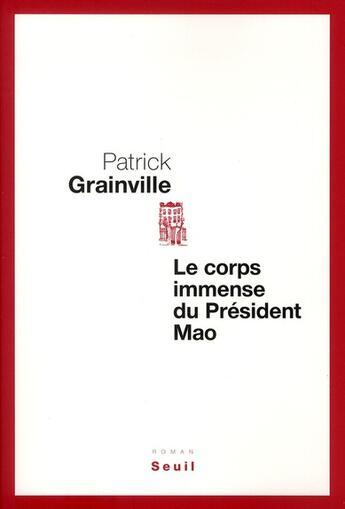 Couverture du livre « Le corps immense du président Mao » de Patrick Grainville aux éditions Seuil