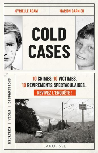 Couverture du livre « Cold Cases : 10 crimes, 10 victimes, 10 revirements spectaculaires... Revivez l'enquête ! » de Cyrielle Adam et Marion Garnier aux éditions Larousse