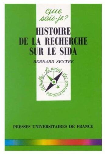 Couverture du livre « Histoire de la recherche sur le sida qsj 3024 » de Seytre B aux éditions Que Sais-je ?