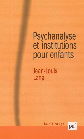 Couverture du livre « Psychanalyse et institutions pour enfants » de Jean-Louis Lang aux éditions Puf