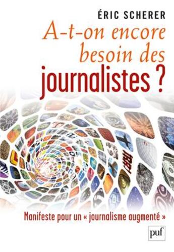 Couverture du livre « A-t-on encore besoin des journalistes ? ; manifeste pour un journalisme augmenté » de Eric Scherer aux éditions Puf