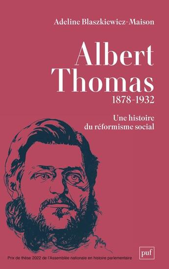 Couverture du livre « Albert Thomas 1878-1932 : une histoire du réformisme social » de Adeline Blaszkiewicz-Maison aux éditions Puf