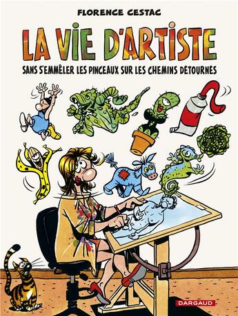 Couverture du livre « La vie d'artiste sans s'emmêler les pinceaux sur les chemins détournés » de Florence Cestac aux éditions Dargaud