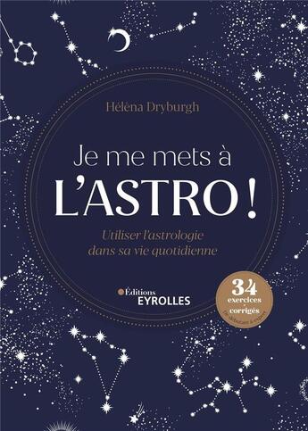 Couverture du livre « Je me mets à l'astro ! utiliser l'astrologie dans sa vie quotidienne » de Hélèna Dryburgh aux éditions Eyrolles