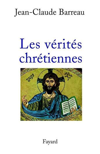 Couverture du livre « Les Vérités chrétiennes » de Jean-Claude Barreau aux éditions Fayard