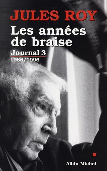 Couverture du livre « Journal t.3 ; les années de braise, 1986-1996 » de Jules Roy aux éditions Albin Michel