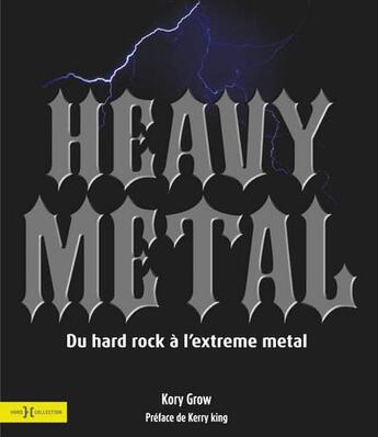 Couverture du livre « Heavy metal ; du hard rock à l'extrême métal » de Kory Grow aux éditions Hors Collection