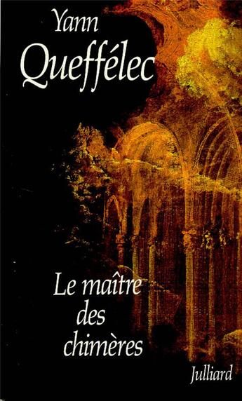 Couverture du livre « Le maitre des chimeres » de Yann Queffelec aux éditions Julliard