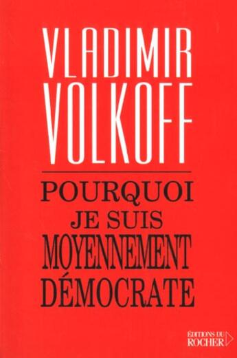 Couverture du livre « Pourquoi je suis moyennement democrate » de Vladimir Volkoff aux éditions Rocher