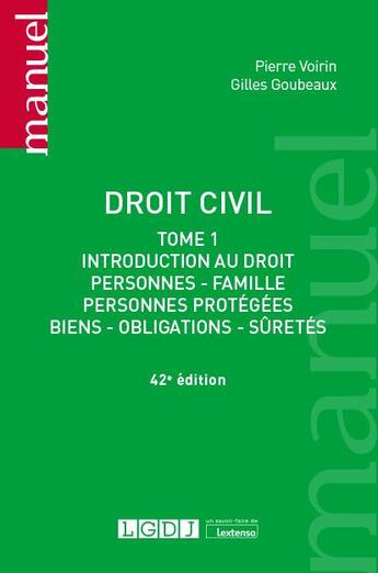 Couverture du livre « Droit civil Tome 1 : introduction au droit, personnes, famille, personnes protégées, biens, obligations, sûretés. A jour de la loi bioéthique du 2 août 2021 (42e édition) » de Pierre Voirin et Gilles Goubeaux aux éditions Lgdj