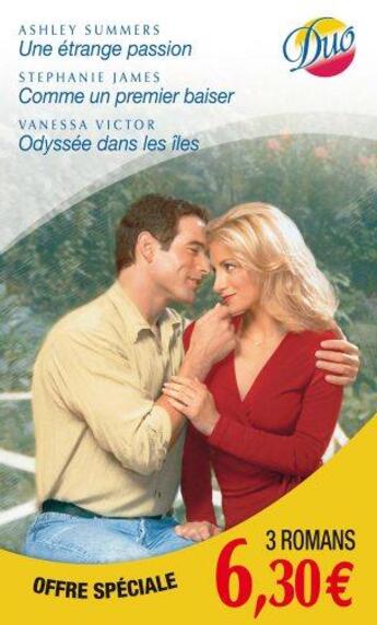 Couverture du livre « Une étrange passion ; comme un premier baiser ; Odyssée dans les îles » de Stephanie James et Ashley Summers et Vanessa Victor aux éditions Harlequin