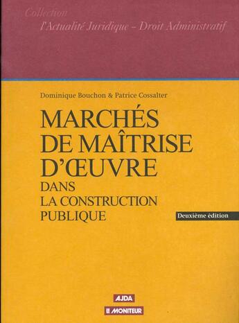 Couverture du livre « Marches De Maitrise D'Oeuvre Dans La Construction Publique » de Patrice Cossalter et Dominique Bouchon aux éditions Le Moniteur