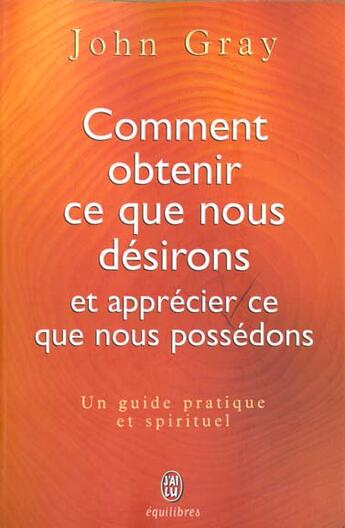 Couverture du livre « Comment obtenir ce que nous desirons et apprecier ce que nous possedons » de John Gray aux éditions J'ai Lu