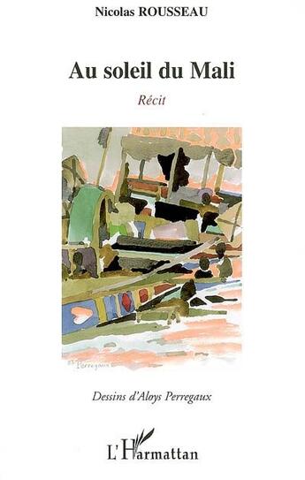 Couverture du livre « Au soleil du Mali » de Nicolas Rousseau et Aloys Perregaux aux éditions L'harmattan