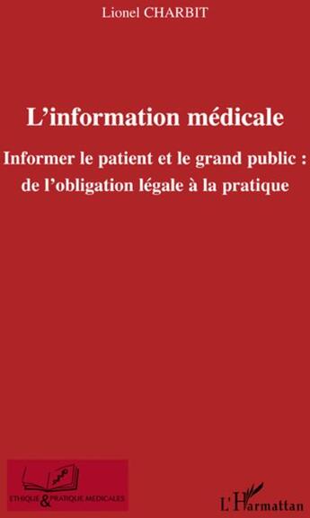 Couverture du livre « L'information médicale ; informer le patient et le grand public : de l'obligation légale à la pratique » de Lionel Charbit aux éditions L'harmattan