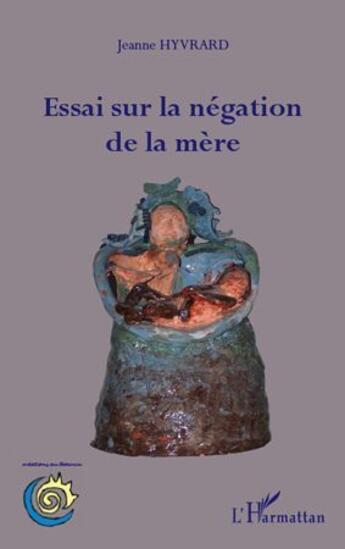 Couverture du livre « Essai sur la négation de la mère » de Jeanne Hyvrard aux éditions L'harmattan