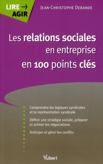 Couverture du livre « Les relations sociales en entreprise en 100 points clés » de Jean-Christophe Debande aux éditions Vuibert