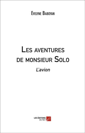 Couverture du livre « Les aventures de monsieur Solo ; l'avion » de Evelyne Baboyan aux éditions Editions Du Net