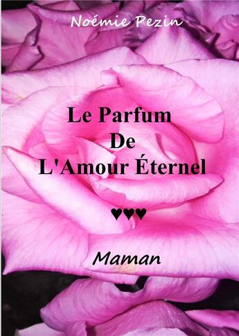 Couverture du livre « Le parfum de l'amour éternel ; maman » de Noemie Pezin aux éditions Books On Demand