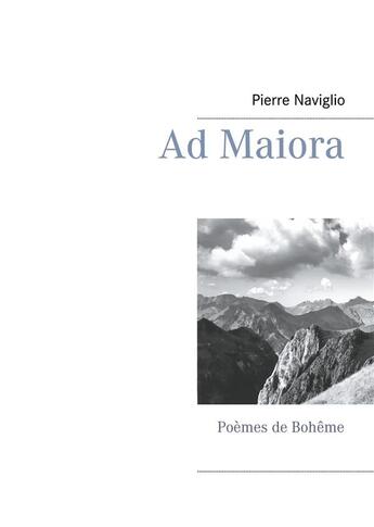 Couverture du livre « Ad maiora ; poèmes de bohême » de Pierre Naviglio aux éditions Books On Demand