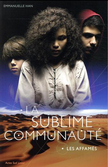Couverture du livre « La sublime communauté Tome 1 ; les affamés » de Emmanuelle Han aux éditions Actes Sud Junior